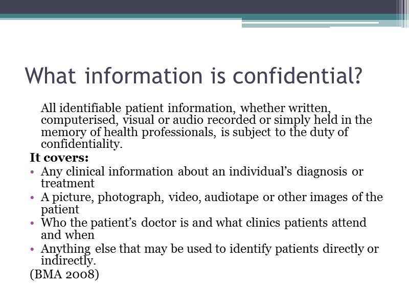 What information is confidential?  All identifiable patient information, whether written, computerised, visual or